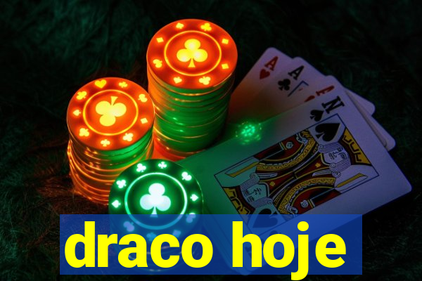 draco hoje